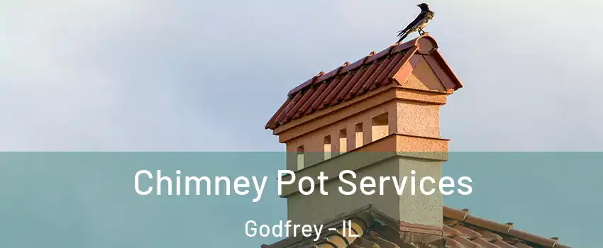  Chimney Pot Services Godfrey - IL
