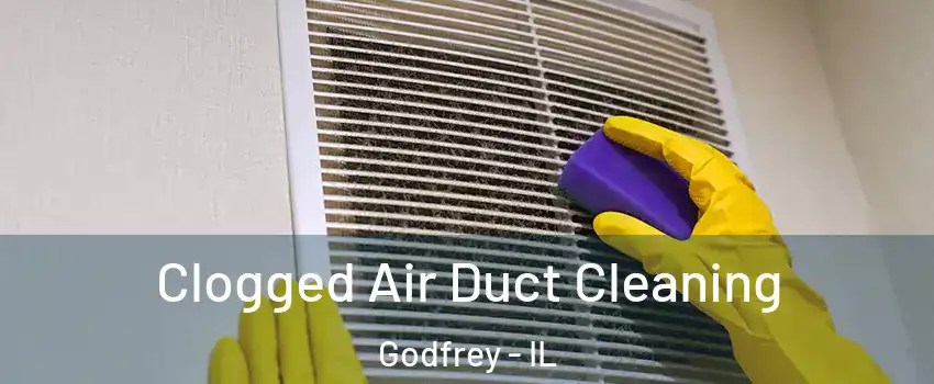  Clogged Air Duct Cleaning Godfrey - IL