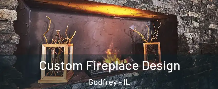  Custom Fireplace Design Godfrey - IL