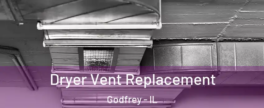  Dryer Vent Replacement Godfrey - IL
