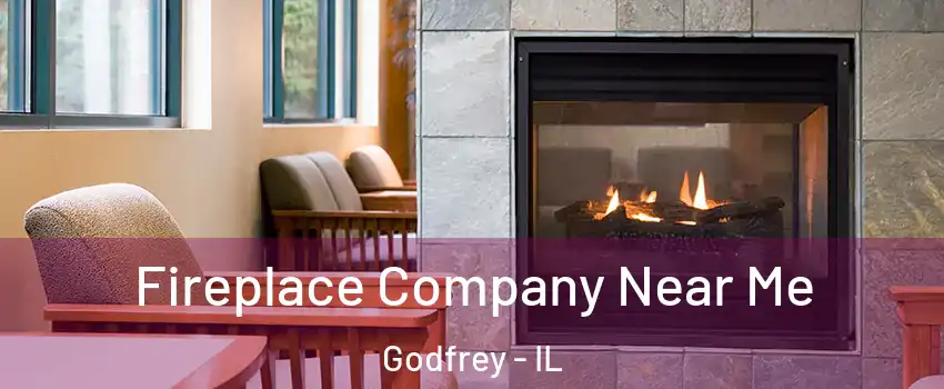  Fireplace Company Near Me Godfrey - IL