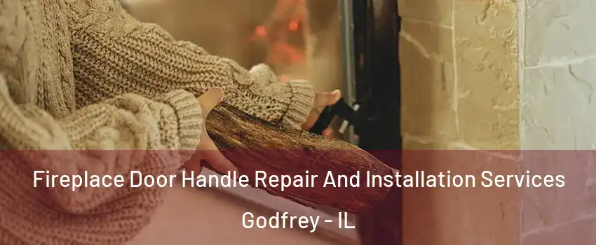  Fireplace Door Handle Repair And Installation Services Godfrey - IL