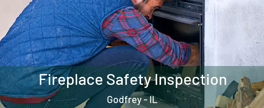  Fireplace Safety Inspection Godfrey - IL