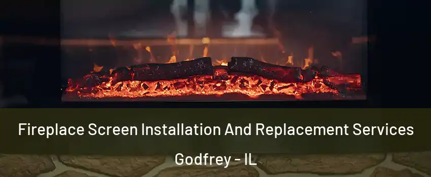  Fireplace Screen Installation And Replacement Services Godfrey - IL