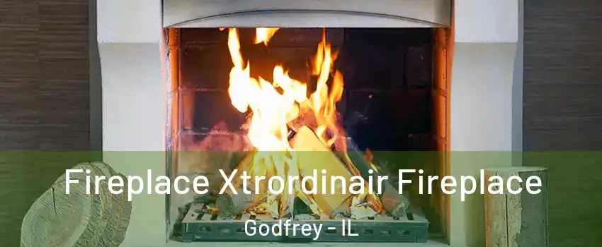  Fireplace Xtrordinair Fireplace Godfrey - IL