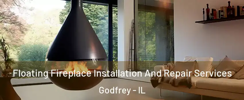  Floating Fireplace Installation And Repair Services Godfrey - IL