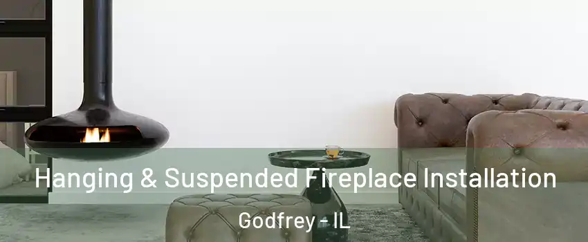  Hanging & Suspended Fireplace Installation Godfrey - IL