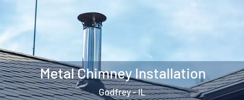  Metal Chimney Installation Godfrey - IL