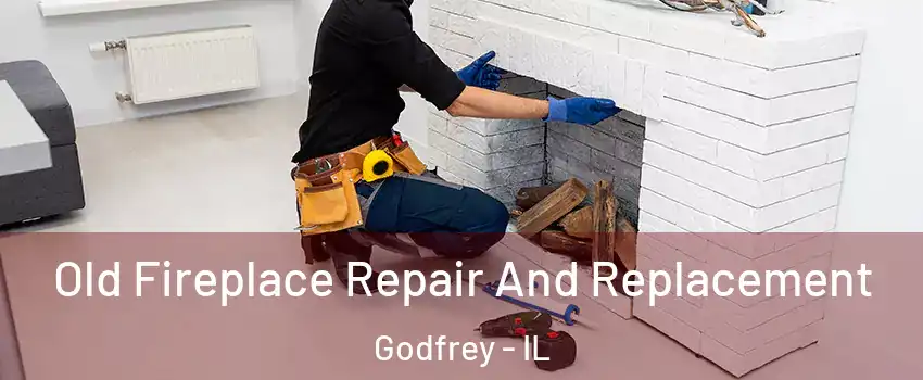 Old Fireplace Repair And Replacement Godfrey - IL