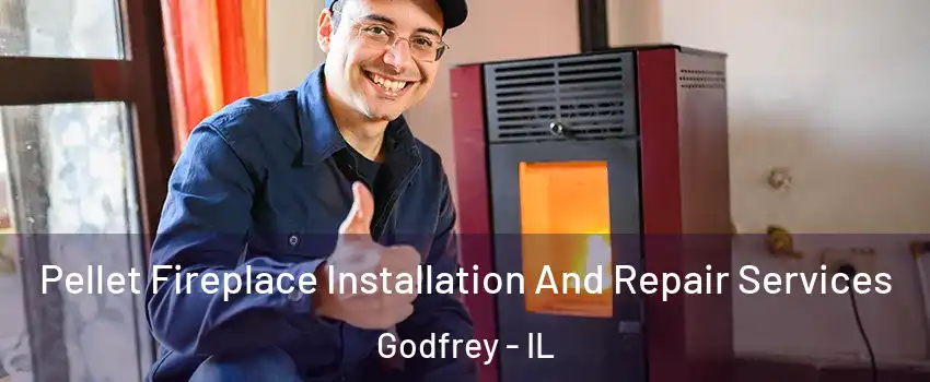  Pellet Fireplace Installation And Repair Services Godfrey - IL