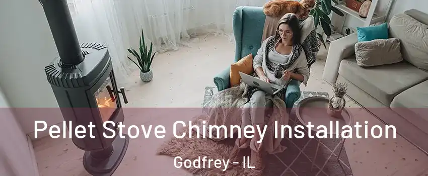  Pellet Stove Chimney Installation Godfrey - IL