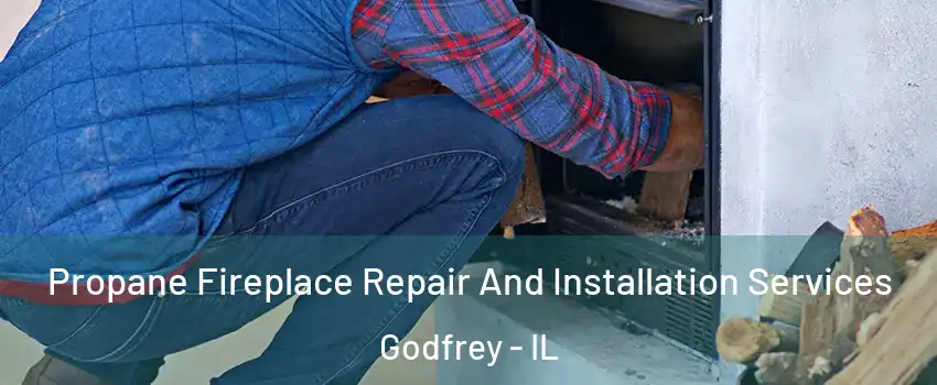  Propane Fireplace Repair And Installation Services Godfrey - IL