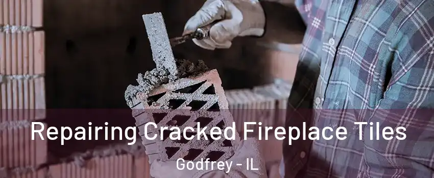  Repairing Cracked Fireplace Tiles Godfrey - IL