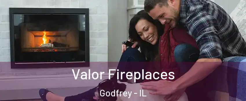  Valor Fireplaces Godfrey - IL